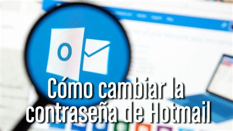 Cambiar La Contrase A De Hotmail Desde El Celular Consejos Celulares