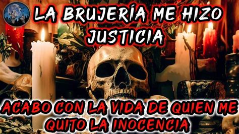 LA BRUJERIA ME HIZO JUSTICIA ACABO CON LA VIDA DE QUIEN ME QUITO MI