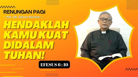 Hendaklah Kamu Kuat Didalam Tuhan Pdt Dr Edison Munthe Youtube