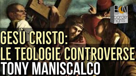 Gesu Cristo Le Teologie Controverse Tony Maniscalco Con Leonardo