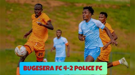 Live Bugesera Fc Vs Police Fc Rwanda Premier League Day