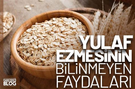 Yulaf Ezmesinin Bilinmeyen Faydalar Nelerdir Shredded Brothers