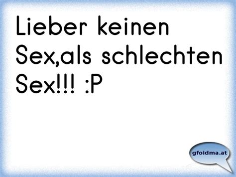 Lieber Schlechten Sex Als Gar Keinen Sex Sterreichische Spr Che Und Zitate