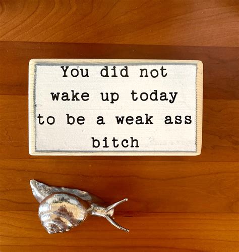 You Did Not Wake Up Today To Be Weak Ass Btch Office Desk Etsy