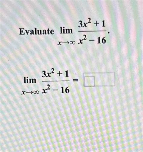 Solved Evaluate Limx→∞x2−163x21 Limx→∞x2−163x21