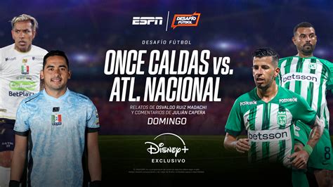 Atenci N Colombia Espn Trae A Disney El Gran Duelo Once Caldas Vs