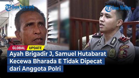 Ayah Brigadir J Samuel Hutabarat Kecewa Bharada E Tidak Dipecat Dari