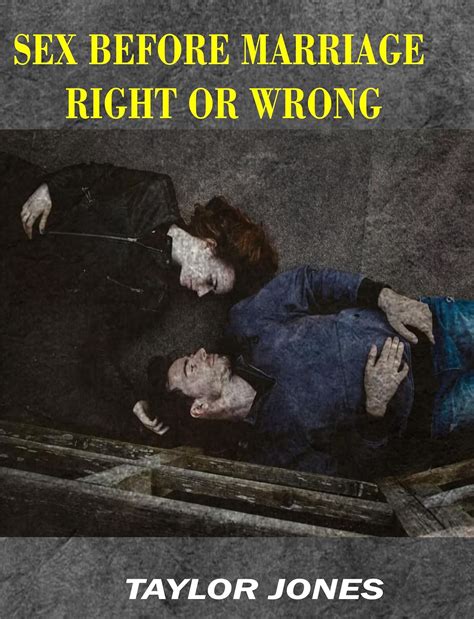 SEX BEFORE MARRIAGE RIGHT OR WRONG Perspectives That Shape Our