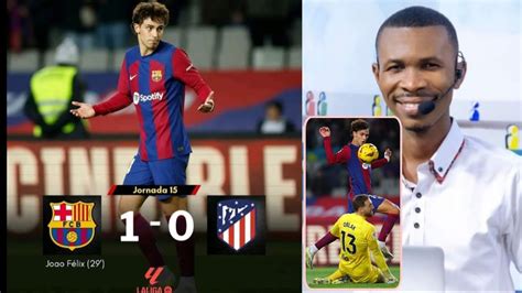 Barcelone Atl Tico De Madrid Jo O Felix Bit Mvp Debrief Match