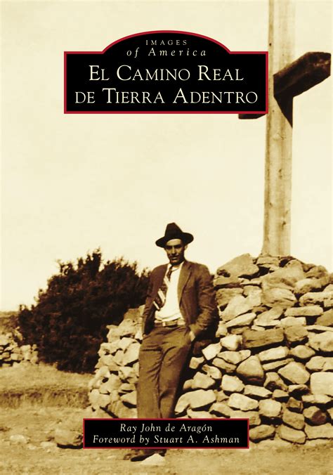 El Camino Real de Tierra Adentro by Ray John de Aragón Goodreads