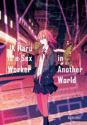 Jk Haru Is A Sex Worker In Another World S Ko Hiratori Launches New Manga News Anime News