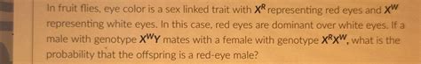 Solved In Fruit Flies Eye Color Is A Sex Linked Trait With Chegg