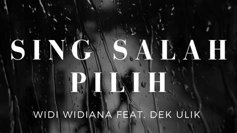 Sing Salah Pilih Widi Widiana Feat Dek Ulik Lirik YouTube