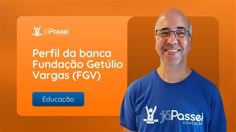 Fundação Getúlio Vargas FGV Conheça tudo sobre o perfil da banca