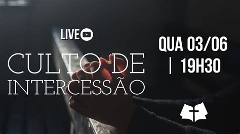 CULTO DE INTERCESSÃO 03 06 IGREJA BATISTA DO BRASIL YouTube