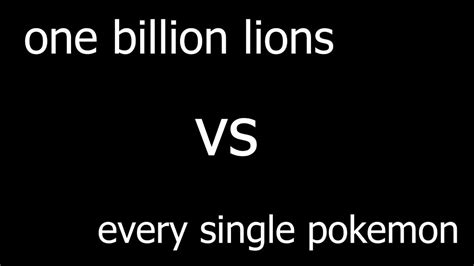 A Billion Lions Vs Every Single Pokemon Youtube