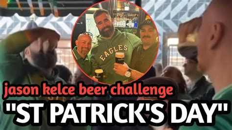 Jason Kelce Wins Beer Challenge Kylie Delights With Irish Jig St