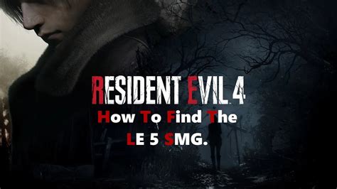 Resident Evil 4 Remake How To Find The LE 5 SMG YouTube