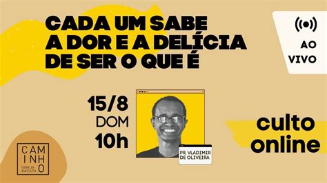 CADA UM SABE A DOR E A DELÍCIA DE SER O QUE É Encontro Online da IB