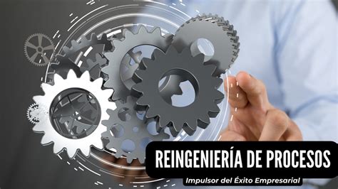 Reingenier A De Procesos Beneficios Para La Eficiencia