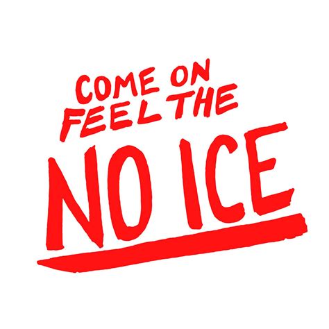 Come On Feel The NO ICE | NO ICE