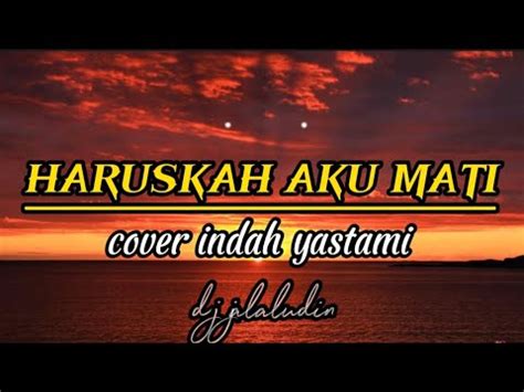 Haruskah Aku Mati Arief Cover Indah Yastami Lirik Lagu Youtube