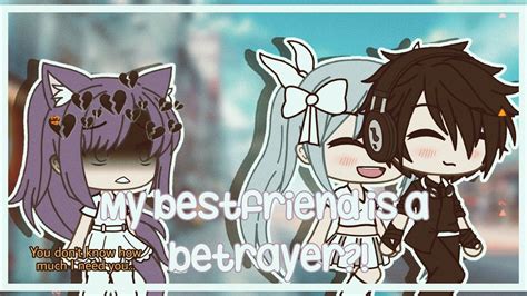 ⚡my Best Friend Is A Betrayer Glmm Romance ☑ Gacha Life ☑ Gacha Life Mini Movies ☑ Glmm Youtube