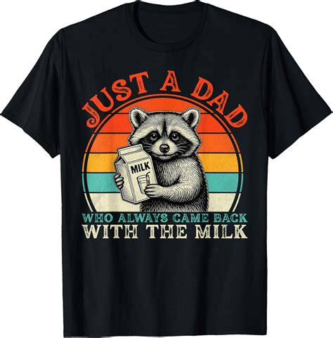 Hot Trending T Shirt With Just A Dad Who Always Came Back With Milk