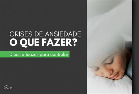 O Que Fazer Em Crises De Ansiedade 10 Dicas Eficazes Psicoter