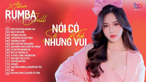 NÓI CÓ SẼ KHÓ NHƯNG VUI RUMBA LIÊN KHÚC ALBUM RUMBA HAY NHẤT NHẠC RUMBA HOT TREND YouTube
