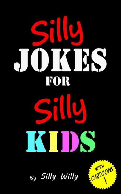 Silly Jokes for Silly Kids. Children's joke book age 5-12 by Silly ...