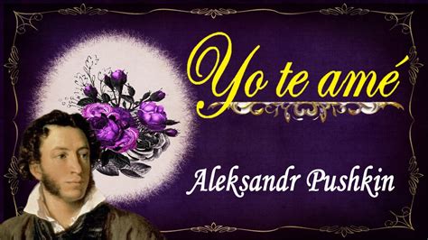 Yo te amé un POEMA DE AMOR de Aleksandr Pushkin POESÍA RUSA en