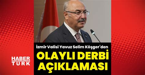 İzmir Valisi Yavuz Selim Köşger den derbi açıklaması Göztepe Altay