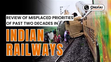 Review Of Misplaced Priorities Of Past Two Decades In Indian Railways