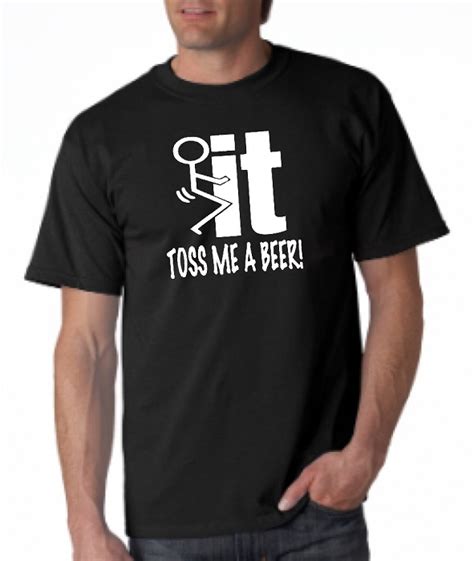 Fuck It Toss Me A Beer Men S Universal Fit T Shirt