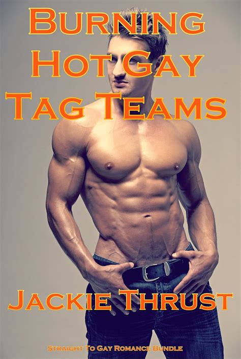 Burning Hot Gay Tag Teams Straight To Gay Romance Bundle Kindle Edition By Thrust Jackie