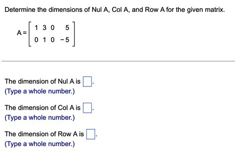 Solved Determine The Dimensions Of Nul A Col A And Row A