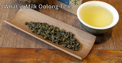 What is Milk Oolong Tea: Discover Its Unique Flavor and Benefits - Home ...