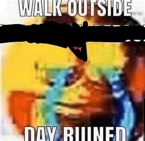 walk outside, day ruined | Day Ruined Emoji | Know Your Meme