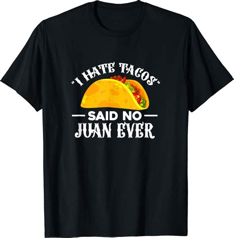 Tacos Taco Lover Mexican Food I Hate Tacos Said No Juan Ever T Shirt Clothing