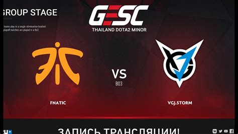 Fnatic Vs VGJ Storm GESC Bangkok Game 1 Maelstorm LighTofHeaveN