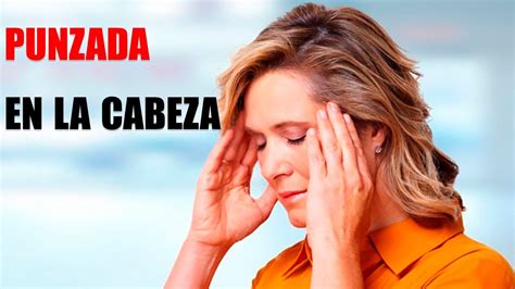 Punzadas En La Cabeza 5 Principales Causas Y Qué Hacer Youtube