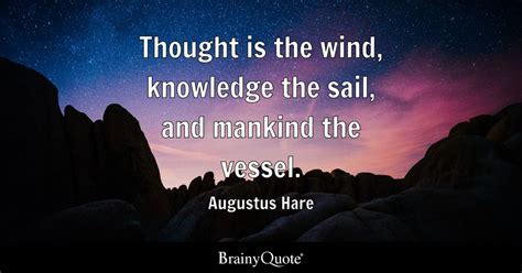 Augustus Hare - Thought is the wind, knowledge the sail...