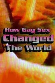 How Gay Sex Changed The World AZ Movies