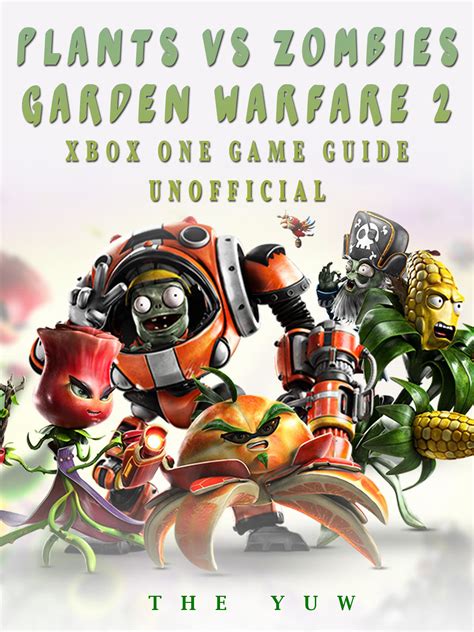 Plants vs Zombies Garden Warfare 2 Xbox One Game Guide Unofficial By ...
