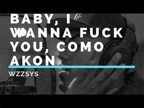BABY I WANNA FUCK YOU COMO AKON YouTube