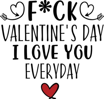 Fuck Valentine S Day I Love You Everyday Funny Tshirt Design Free Svg File For Members Svg