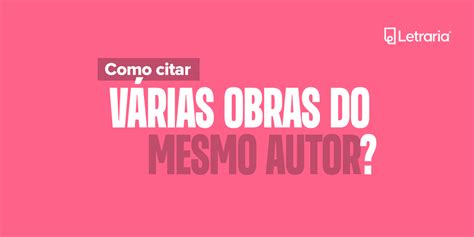 Como Citar V Rias Obras Do Mesmo Autor Blog Letraria