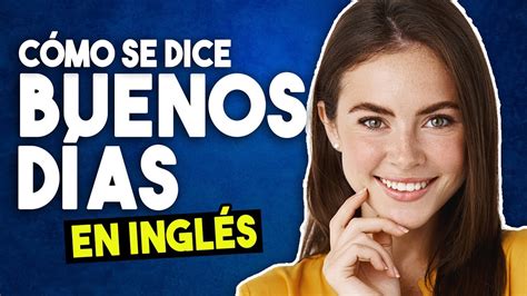 Cómo se Dice BUENOS DÍAS en Inglés APRENDE a Pronunciarlo YouTube