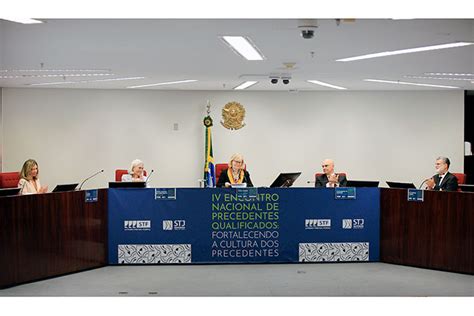 Stf E Stj Abrem Iv Encontro Nacional De Precedentes Qualificados